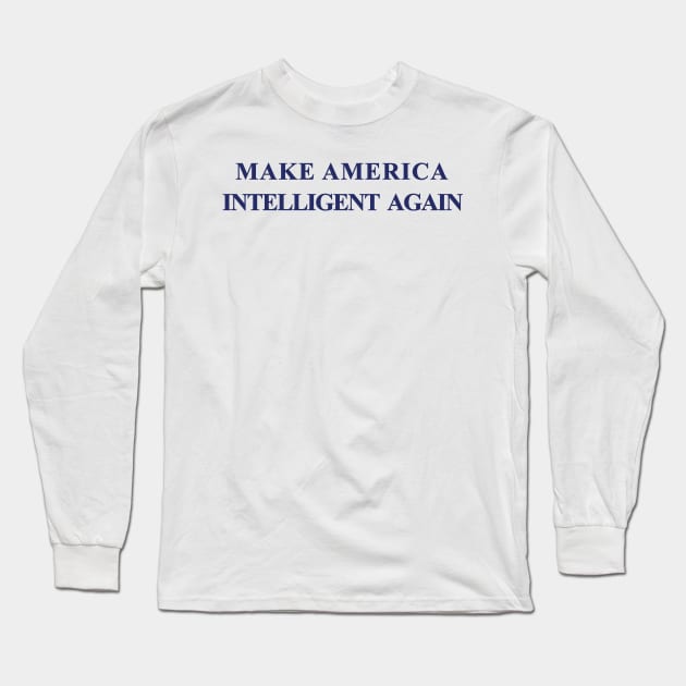 Make America Intelligent Again Hat Democrat Liberal Long Sleeve T-Shirt by alltheprints